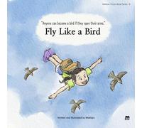 Fly Like a Bird: Anyone can become a bird if they open their arms (Mekban Picture Book Series)