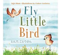 Fly, Little Bird - とんで、ことりさん: Bilingual Children's Picture Book in English - Japanese with Pics to Color