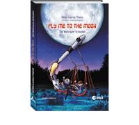 Fly me to the moon: Die Weltraum-Schaukel. Ein Junge und sein Traum, Astronaut zu werden. Wissensbuch für Kinder über Raumfahrt, Mondlandung und das Universum. Kinderbuch ab 6 Jahren
