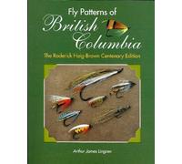 Fly Patterns of British Columbia: The Roderick Haig-Brown Centenary Edition
