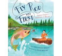 Fly Rod Was First: Cornelia Crosby's Adventures in Angling