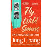 Fly, Wild Swans: My Mother, Myself and China: The hotly anticipated sequel to the multi-million copy international bestseller