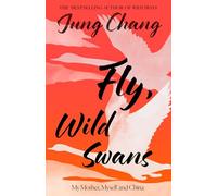 Fly, Wild Swans: My Mother, Myself and China: The hotly anticipated sequel to the multi-million copy international bestseller