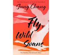 Fly, Wild Swans: My Mother, Myself and China