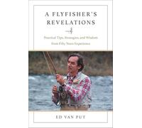 Flyfisher's Revelations: Practical Tips, Strategies, and Wisdom from Fifty Years Experience