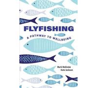 Flyfishing: A Pathway to Wellbeing