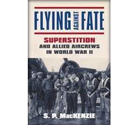 Flying against Fate: Superstition and Allied Aircrews in World War II