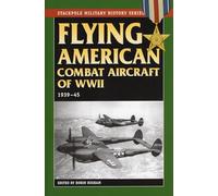 Flying American Combat Aircraft of World War II: 1939-45 (Stackpole Military History Series)