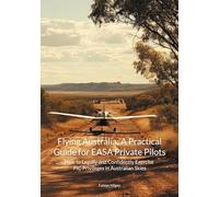 Flying Australia: A Practical Guide for EASA Private Pilots:How to Legally and Confidently Exercise PIC Privileges in Australian Skies