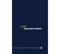 Flying - because gravity is overrated: Lined Journal for Flight Notes, Training, or Daily Writing | 120 Pages | 6x9 Softcover | Ideal Pilot Gift for ... Gift for Student Pilots, Aviation Lovers