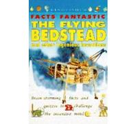 Flying Bedstead and Other Ingenious Inventions (Facts Fantastic S.)