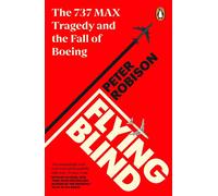 Flying Blind: The 737 MAX Tragedy and the Fall of Boein - Robison, Peter - Paperback / sof -