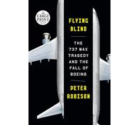 Flying Blind: The 737 Max Tragedy and the Fall of Boeing (Random House Large Print)