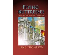 Flying Buttresses: A Novel of Bipolar Disorder