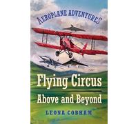 Flying Circus Above and Beyond: Thrills and spills, but nothing can hold the planes back when the sky’s the limit. Inspiring reads for ages 7-11: 3 (Aeroplane Adventures)