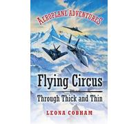 Flying Circus Through Thick and Thin: The inside story of four planes confronting the perils of the skies, growing teamwork, friendship, and self-esteem. Age 7+: 2 (Aeroplane Adventures)