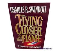 Flying Closer to the Flame: A Passion for the Holy Spirit