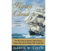 Flying Cloud: The True Story of America's Most Famous Clipper Ship and the Woman Who Guided Her