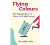 Flying Colours: The Travel Advisor's Guide to Breakthrough