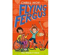 Flying Fergus 7: The Wreck-It Race: by Olympic champion Sir Chris Hoy, written with award-winning author Joanna Nadin