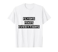 Flying fixes everything Women Men Love Flying T-Shirt