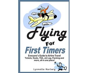 Flying for First Timers: Everyone's Guide to Airline Travel