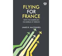 Flying For France: With The American Escadrille At Verdun