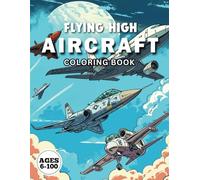 Flying High AIRCRAFT Coloring Book: Adventures in the Sky: Fighters, Space Shuttles, Planes, and Helicopters