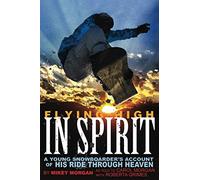 Flying High in Spirit: A Young Snowboarder's Account of His Ride Through Heaven