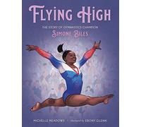 Flying High (Who Did It First?): The Story of Gymnastics Champion Simone Biles