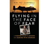 Flying in the Face of Fear: A Fighter Pilot's Lessons on Leading with Courage