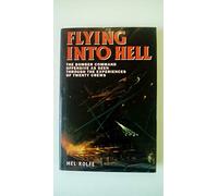 Flying into Hell: The Bomber Command Offensive As Seen Through the Experiences of Twenty Crews