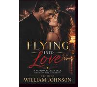 FLYING INTO LOVE: A Passionate Romance Beyond The Horizon