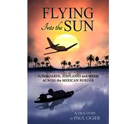 Flying Into the Sun: Surfboards, Airplanes and Weed Across the Mexican Border