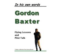 Flying Lessons and Pilot Talk: Gordon Baxter in His Own Words
