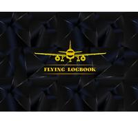 Flying Logbook: Flight Log Book for Pilots Write In Notebook To Log Flight Time Personal Flight Logger Aviation - Aircraft Flight Log Book, Airplane Logbook, 100 pages