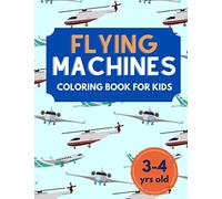Flying Machines - Coloring Book For Kids (3-4 yrs old): aircraft, airplanes, rockets and many more flying machines to color