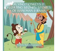 Flying Monkeys & Floating Stones: Stories of Hanuman & Rama