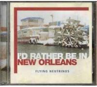 Flying Neutrinos - Id Rather Be in New Orleans