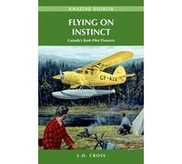 Flying on Instinct: Canada's Bush Pilot Pioneers (Amazing Stories)