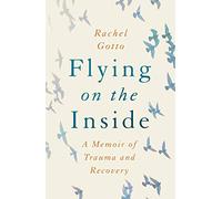 Flying on the Inside: A Memoir of Trauma and Recovery