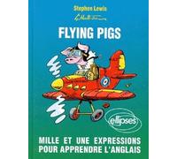 Flying pigs. Mille et une expressions pour apprendre l'anglais