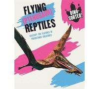 Flying (Pterosaur) Reptiles: Classify the Features of Prehistoric Creatures (Dino-sorted!)
