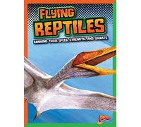 Flying Reptiles: Ranking Their Speed, Strength, and Smarts (Dinosaurs by Design)