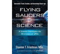 Flying Saucers And Science: A Scientist Investigates the Mysteries of Ufos: Interstellar Travel, Crashes, and Government Cover-Ups