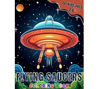 Flying Saucers Coloring Book: Experience a Mesmerizing Array of UFO Coloring Pages Suitable for Kids of All Ages to Delight In.
