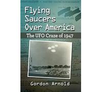 Flying Saucers Over America: The UFO Craze of 1947