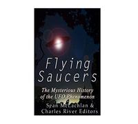 Flying Saucers: The Mysterious History of the UFO Phenomenon