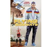 Flying Sideways: The Story of the World's Most Famous Stunt Pilot by Fred North