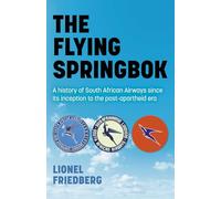 Flying Springbok, The: A history of South African Airways since its inception to the post-apartheid era
